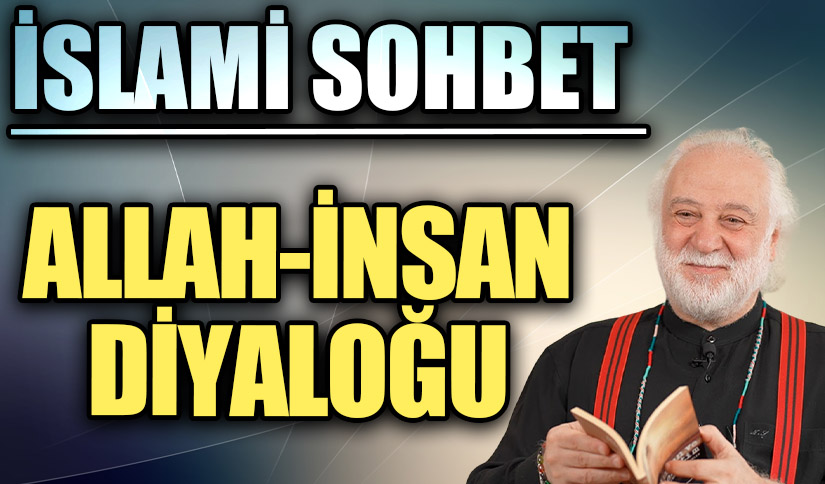 İSLAMİ SOHBET “Allah-İnsan Diyaloğu”