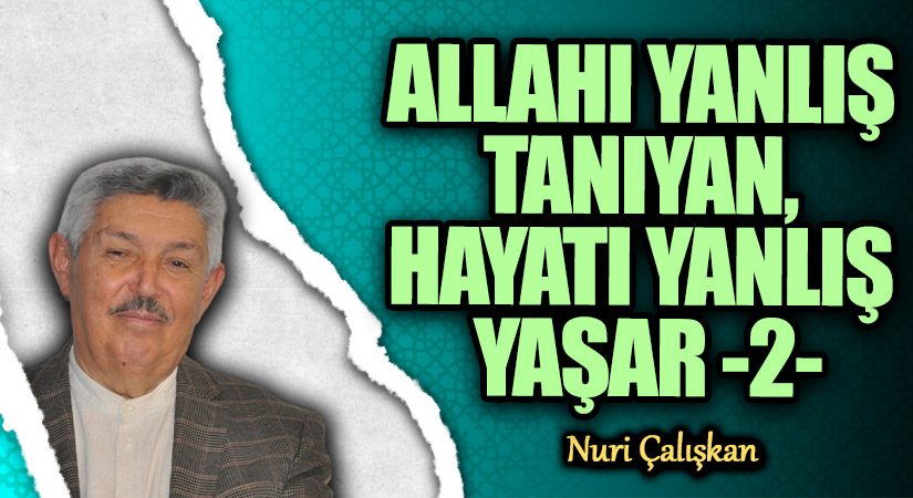 ALLAHI YANLIŞ TANIYAN, HAYATI YANLIŞ YAŞAR -2-