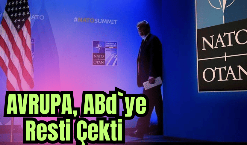 AVRUPA, ABD’YE RESTİ ÇEKTİ
