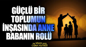GÜÇLÜ BİR TOPLUMUN İNŞASINDA ANNE BABANIN ROLÜ