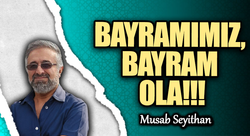 BAYRAMIMIZ, BAYRAM OLA!!!