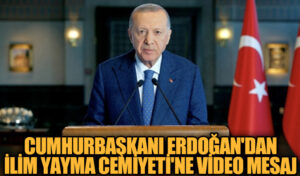 Cumhurbaşkanı Erdoğan’dan İlim Yayma Cemiyeti’ne Video Mesaj