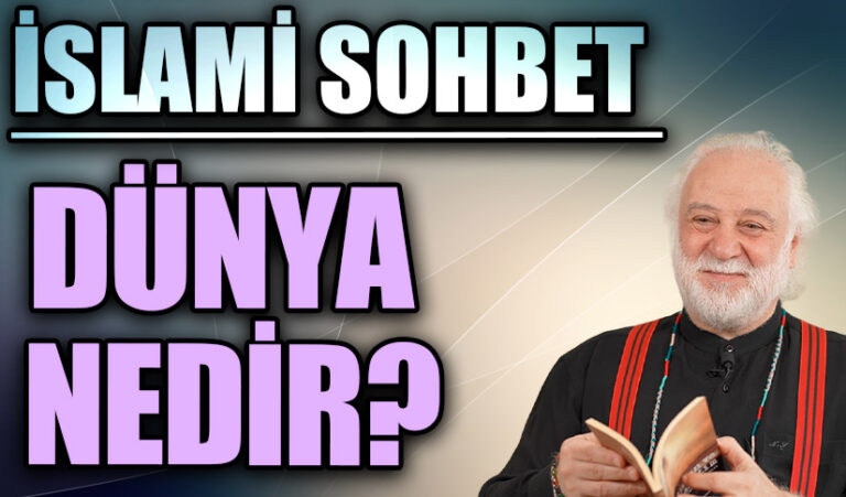 İSLAMİ SOHBET “Dünya Nedir”