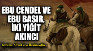 Ebu Cendel ve Ebu Basır, İki Yiğit Akıncı..