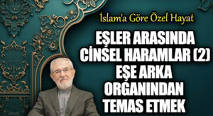 Eşler Arasında Cinsel Haramlar 2  Eşe Arka Organından Temas Etmek