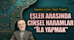 Eşler Arasında Cinsel Haramlar  “Îlâ Yapmak”