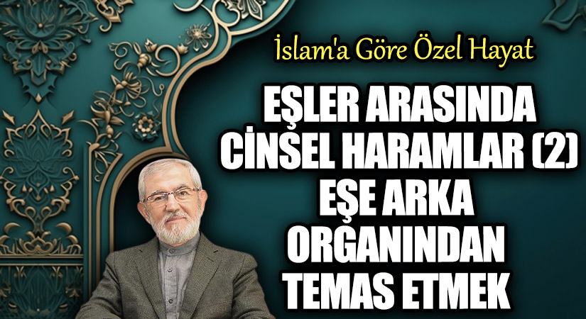 Eşler Arasında Cinsel Haramlar 2  Eşe Arka Organından Temas Etmek
