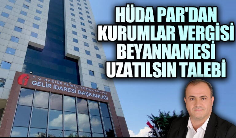 HÜDA PAR’dan Kurumlar Vergisi Beyannamesi Uzatılsın Talebi