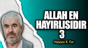 ALLAH EN HAYIRLISIDIR 3