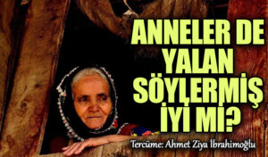 Anneler de Yalan Söylermiş İyi mi?