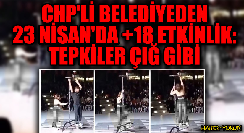 CHP’li Belediyeden 23 Nisan’da +18 Etkinlik: Tepkiler Çığ Gibi