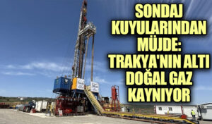 Sondaj Kuyularından Müjde: Trakya’nın Altı Doğal Gaz Kaynıyor