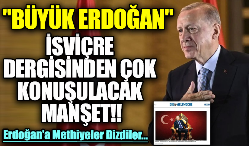 İsviçre Dergisinden Çok Konuşulacak Manşet: Büyük Erdoğan