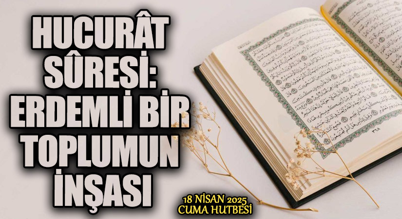 HUCURÂT SÛRESİ: ERDEMLİ BİR TOPLUMUN İNŞASI
