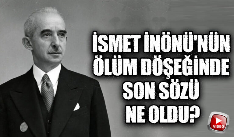 İsmet İnönü’nün Ölüm Döşeğinde Son Sözü Ne Oldu?