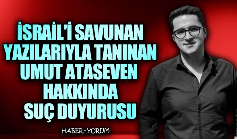 İsrail’i Savunan Yazılarıyla Tanınan Umut Ataseven Hakkında Suç Duyurusu