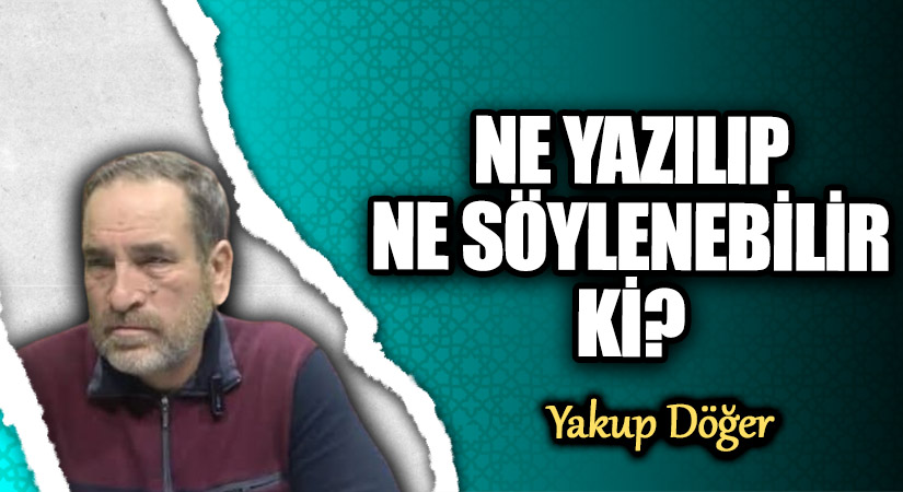 NE YAZILIP NE SÖYLENEBİLİR Kİ?