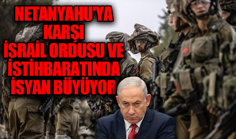 Netanyahu’ya karşı İsrail Ordusu  ve İstihbaratında  İsyan Büyüyor