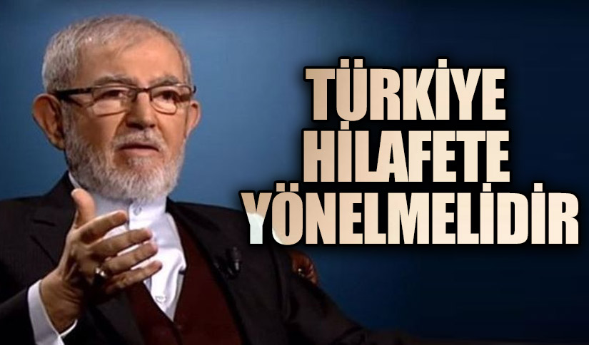 TÜRKİYE HİLAFETE YÖNELMELİDİR