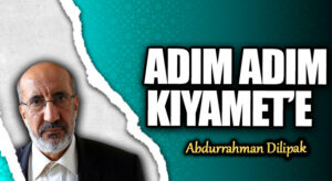 ADIM ADIM KIYAMET’E       