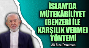 İSLAM’DA MÜTEKÂBİLİYET (BENZERİ İLE KARŞILIK VERME) YÖNTEMİ