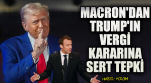 Macron’dan Trump’ın Vergi Kararına Sert Tepki