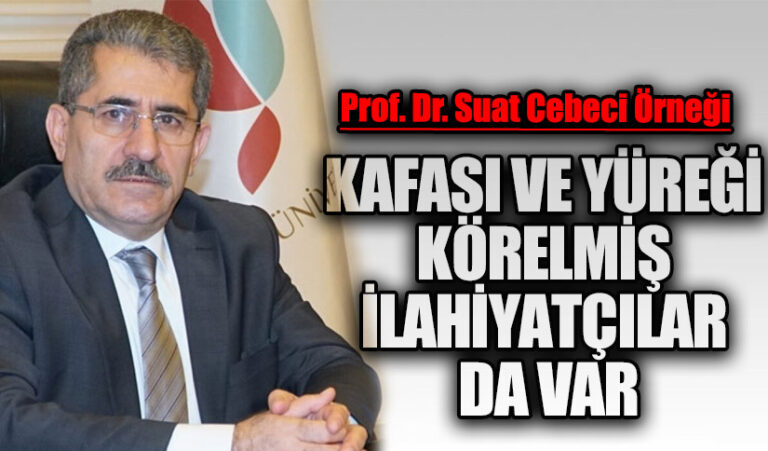 KAFASI VE YÜREĞİ KÖRERMİŞ İLAHİYATÇILAR DA VAR