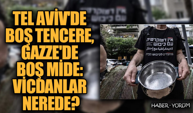 Tel Aviv’de Boş Tencere, Gazze’de Boş Mide: Vicdanlar Nerede?