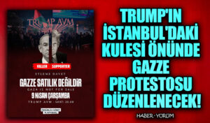 Trump’ın İstanbul’daki Kulesi Önünde Gazze Protestosu Düzenlenecek