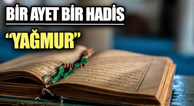 BİR AYET BİR HADİS “YAĞMUR”