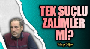 TEK SUÇLU ZALİMLER Mİ?