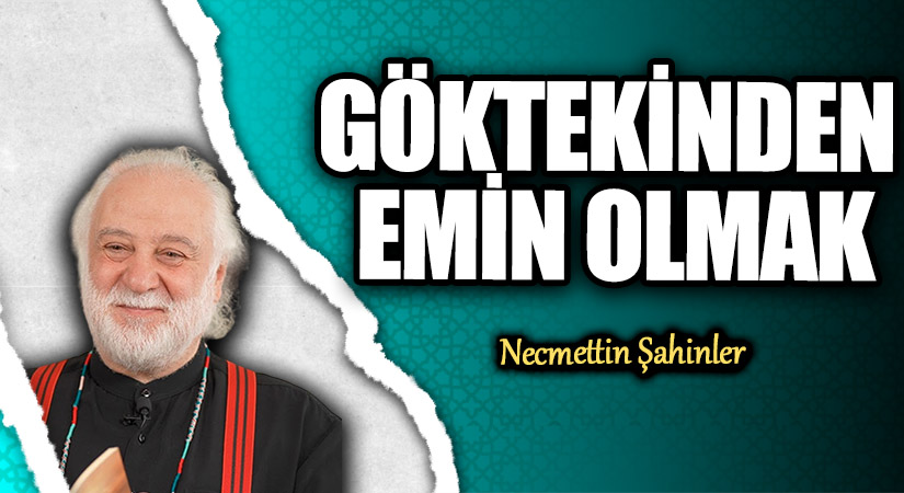 GÖKTEKİNDEN EMİN OLMAK