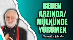 BEDEN ARZINDA/MÜLKÜNDE YÜRÜMEK