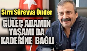 GÜLEÇ ADAMIN YAŞAMI DA KADERİNE  BAĞLI