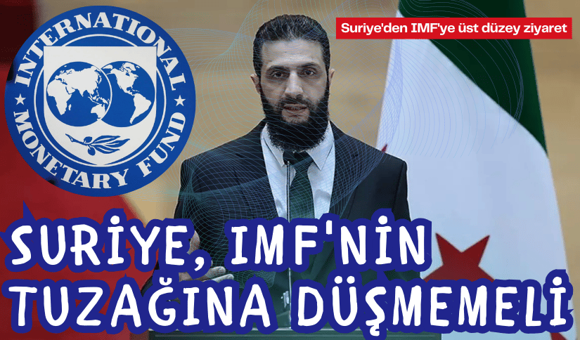 Suriye IMF’nin Tuzağına Düşmemeli