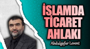 İSLAMDA TİCARET AHLAKI