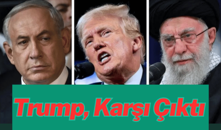 Trump’ın, İsrail’in İran’a Saldırı Planına Karşı Çıktı