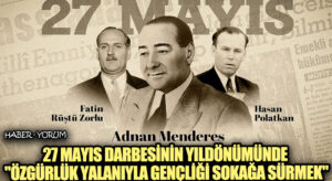 27 Mayıs Darbesinin Yıldönümünde “Özgürlük Yalanıyla Gençliği Sokağa Sürmek!”