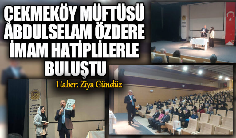 ÇEKMEKÖY MÜFTÜSÜ ABDULSELAM ÖZDERE İMAM HATİPLİLERLE BULUŞTU