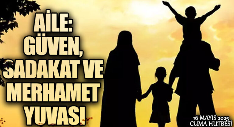 AİLE: GÜVEN, SADAKAT VE MERHAMET YUVASI