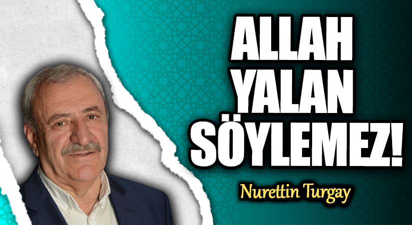 ALLAH YALAN SÖYLEMEZ!
