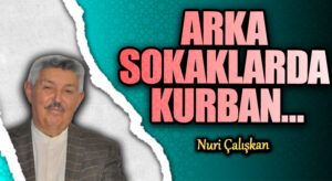 ARKA SOKAKLARDA KURBAN…