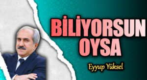 BİLİYORSUN OYSA