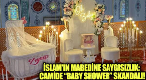 İslam’ın Mabedine Saygısızlık: Camide Baby Shower Skandalı!