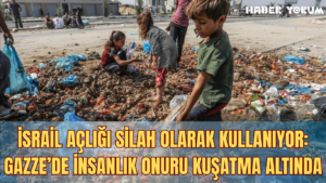 İsrail Açlığı Silah Olarak Kullanıyor: Gazze’de İnsanlık Onuru Kuşatma Altında