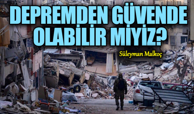 DEPREMDEN GÜVENDE OLABİLİR MİYİZ?