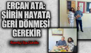 ERCAN ATA: ŞİİRİN HAYATA GERİ DÖNMESİ GEREKİR