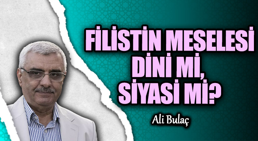 FİLİSTİN MESELESİ DİNİ Mİ, SİYASİ Mİ?