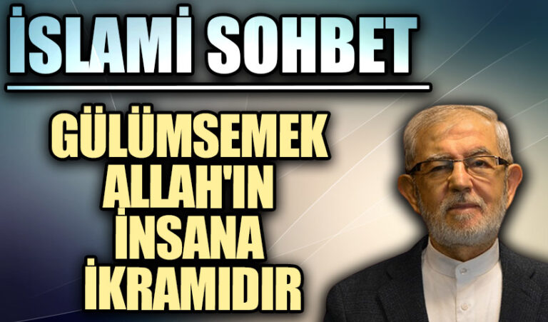 İSLAMİ SOHBET “Gülümsemek Allah’ın İnsana İkramıdır”