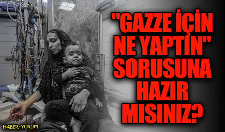 “Gazze İçin Ne Yaptın?” Sorusuna Hazır mısınız?